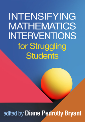 Intensifying Mathematics Interventions for Struggling Students - Diane Pedrotty Bryant