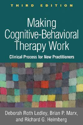 Making Cognitive-Behavioral Therapy Work: Clinical Process for New Practitioners - Deborah Roth Ledley