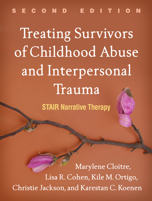 Treating Survivors of Childhood Abuse and Interpersonal Trauma: Stair Narrative Therapy - Marylene Cloitre