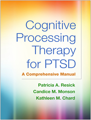 Cognitive Processing Therapy for PTSD: A Comprehensive Manual - Patricia A. Resick
