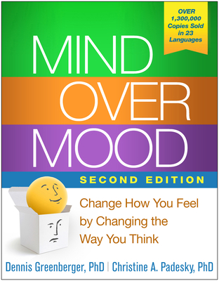 Mind Over Mood: Change How You Feel by Changing the Way You Think - Dennis Greenberger