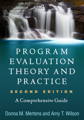 Program Evaluation Theory and Practice: A Comprehensive Guide - Donna M. Mertens