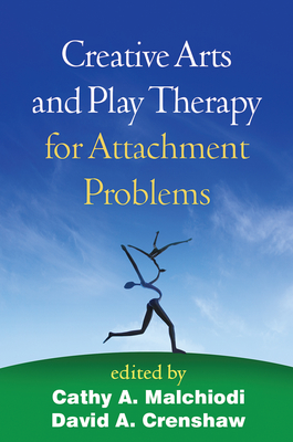 Creative Arts and Play Therapy for Attachment Problems - Cathy A. Malchiodi