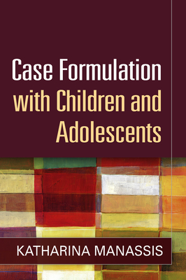 Case Formulation with Children and Adolescents - Katharina Manassis