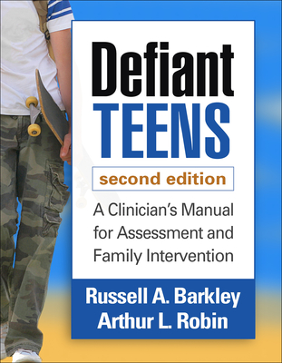 Defiant Teens: A Clinician's Manual for Assessment and Family Intervention - Russell A. Barkley