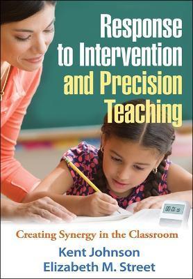 Response to Intervention and Precision Teaching: Creating Synergy in the Classroom - Kent Johnson