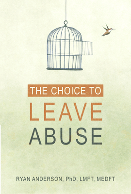 The Choice to Leave Abuse - Ryan Anderson