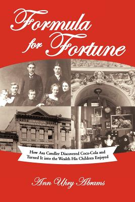 Formula for Fortune: How Asa Candler Discovered Coca-Cola and Turned It Into the Wealth His Children Enjoyed - Ann Uhry Abrams