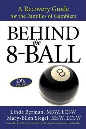 Behind the 8-Ball: A Recovery Guide for the Families of Gamblers: 2011 Edition - Linda Berman M. S. W.