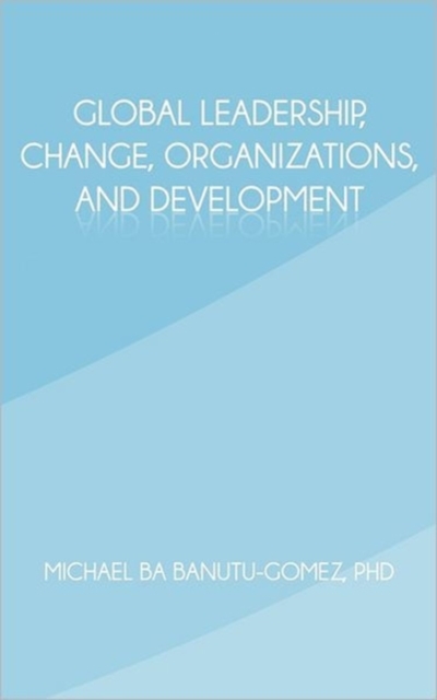 Global Leadership, Change, Organizations, and Development - Michael Ba Banutu-gomez