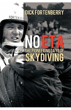 Poza produsului No Eta: The Pioneering Days of Skydiving - Dick Fortenberry