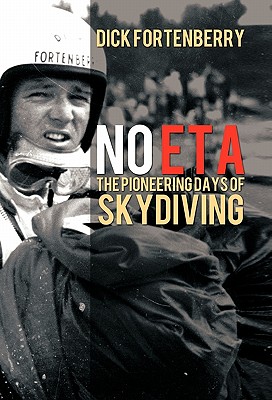 No Eta: The Pioneering Days of Skydiving - Dick Fortenberry