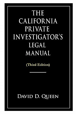 The California Private Investigator's Legal Manual (Third Edition) - David D. Queen