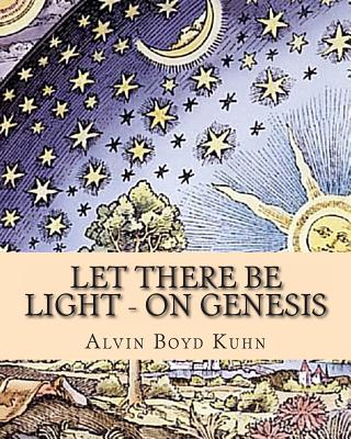 Let there be Light - On Genesis - Alvin Boyd Kuhn