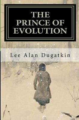 The Prince of Evolution: Peter Kropotkin's Adventures in Science and Politics - Lee Alan Dugatkin