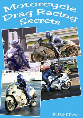 Motorcycle Drag Racing Secrets - Mark E. Dotson