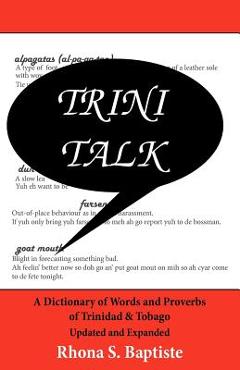 Poza produsului Trini Talk: A Dictionary of Words and Proverbs of Trinidad & Tobago - Rhona S. Baptiste
