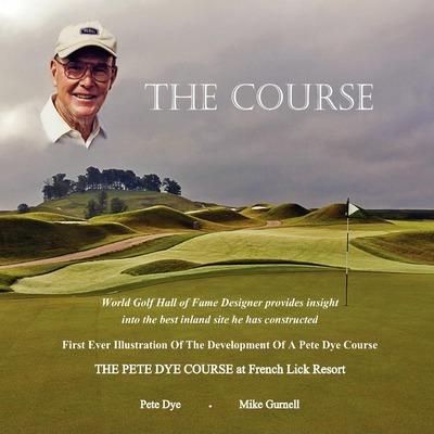 Coperta cărții 'The Course: The Pete Dye Course at French Lick Resort - Pete Dye'