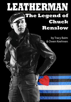 Leatherman: The Legend of Chuck Renslow - Owen Keehnen