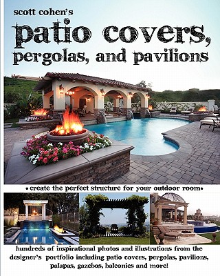 Scott Cohen's Patio Covers, Pergolas, and Pavilions - Scott Cohen