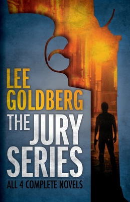 The Jury Series: Four Complete Novels - Lee Goldberg