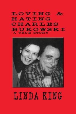 Loving and Hating Charles Bukowski - Linda King