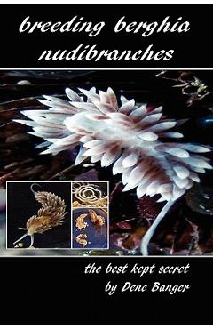 Poza produsului Breeding Berghia Nudibranches the best kept secret - Dene Banger
