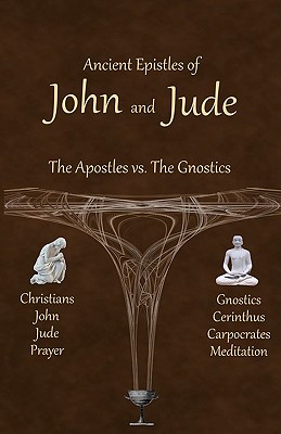 Ancient Epistles of John and Jude: The Apostles vs The Gnostics - Ken Johnson