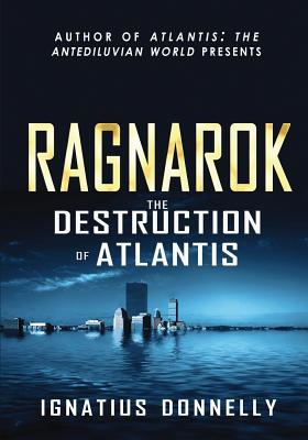 Ragnarok: The Destruction of Atlantis - Ignatius Donnelly