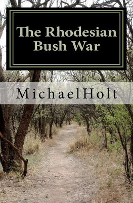 The Rhodesian Bush War - Michael Holt