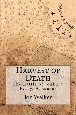 Harvest of Death: The Battle of Jenkins' Ferry, Arkansas - Ron Kelley