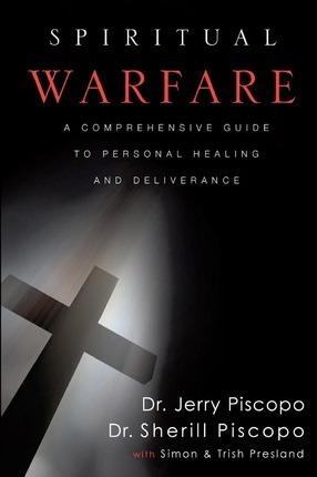 Spiritual Warfare: A Comprehensive Guide to Personal Healing and Deliverance - Simon Presland