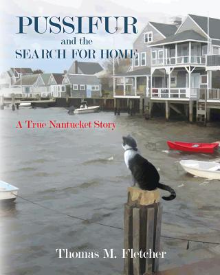 Pussifur and the Search for Home: A True Nantucket Story - Thomas M. Fletcher