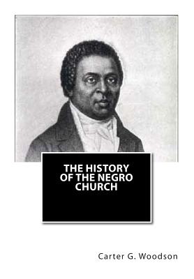 The History of the Negro Church - Carter G. Woodson Ph. D.