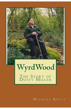 Poza produsului Wyrdwood: The Story of Dusty Miller - Michael Kelly