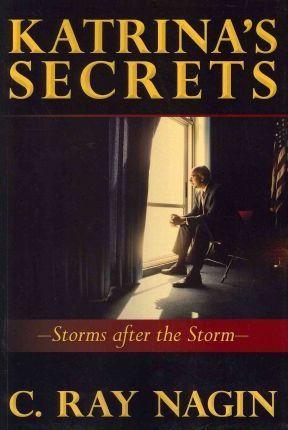 Katrina's Secrets: Storms After The Storm - C. Ray Nagin