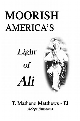 Moorish America's Light of Ali - T. Matheno Matthews-el