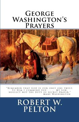 George Washington's Prayers - Robert W. Pelton