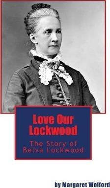 Love Our Lockwood: The Story of Belva Lockwood - Margaret Wolford