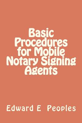 Basic Procedures for Mobile Notary Signing Agents - Edward E. Peoples