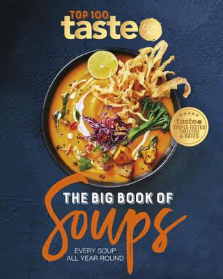 The Big Book of Soups: Every Soup All Year Round - Taste Com Au