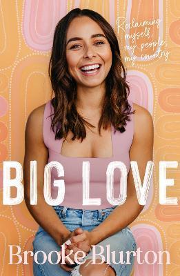 Big Love: Reclaiming Myself, My People, My Country - Brooke Blurton