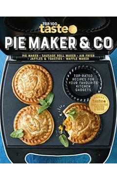 Pie Maker & Co: 100 Top-Rated Recipes for Your Favourite Kitchen Gadgetsfrom Australia's Number #1 Food Site - Taste Com Au