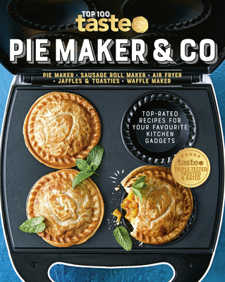Pie Maker & Co: 100 Top-Rated Recipes for Your Favourite Kitchen Gadgetsfrom Australia's Number #1 Food Site - Taste Com Au