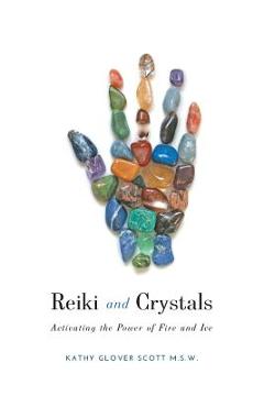 Coperta cărții 'Reiki and Crystals: Activating the Power of Fire and Ice - Kathy Glover Scott'
