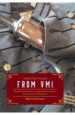Coperta cărții 'Twisted Tales from VMI: Real-Life Stories From the Virginia Military Institute, Barracks, Post and Downtown - Mark A.'