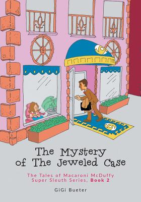 The Mystery of The Jeweled Case: The Tales of Macaroni McDuffy Super Sleuth Series, Book 2 - Gigi Bueter