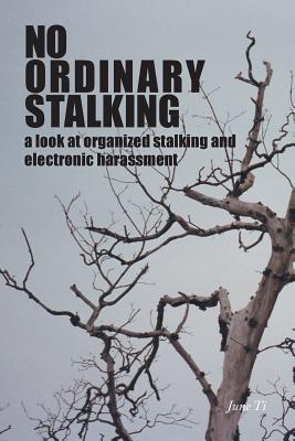 No Ordinary Stalking: a look at organized stalking and electronic harassment - June Ti