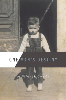 One Man's Destiny - Walter M. Cerneka