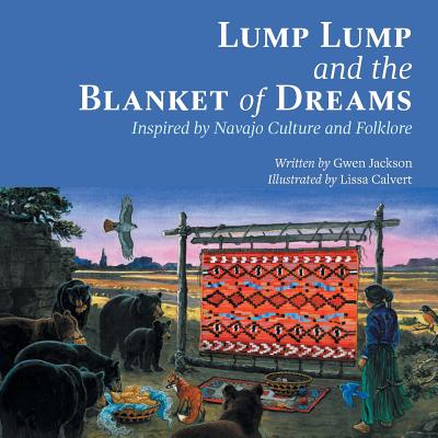 Coperta cărții 'Lump Lump and the Blanket of Dreams: Inspired by Navajo Culture and Folklore - Gwen Jackson'